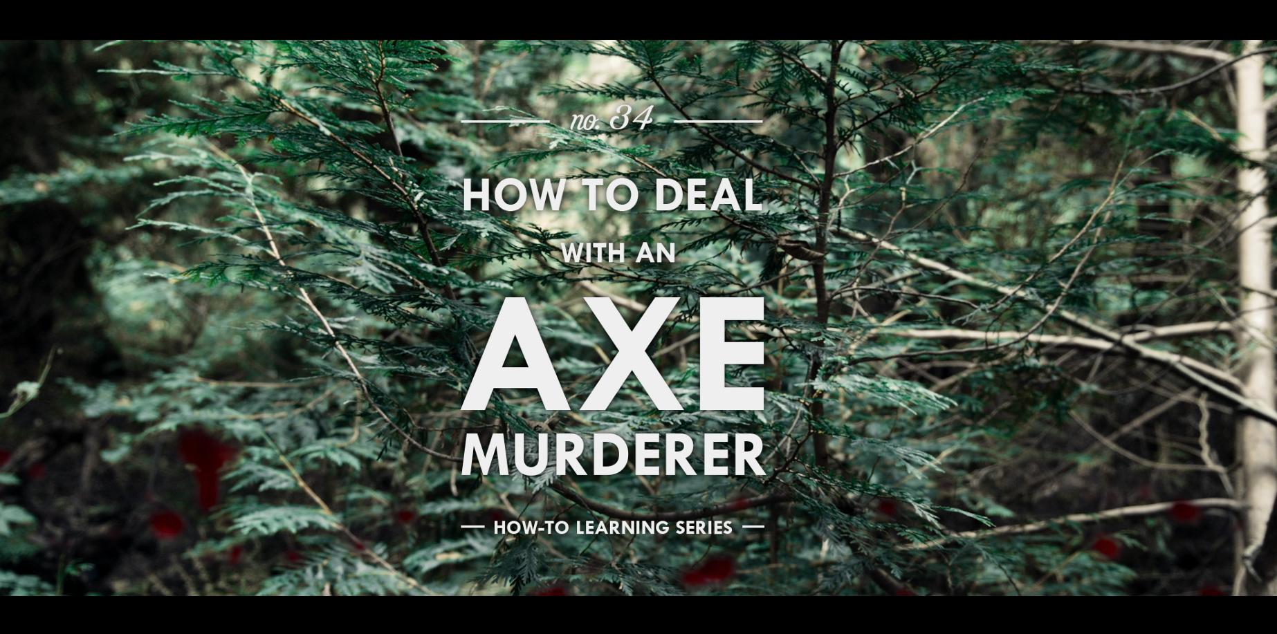 How to Deal with an Axe Murderer